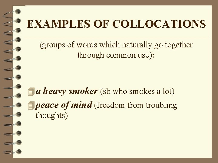 EXAMPLES OF COLLOCATIONS (groups of words which naturally go together through common use): 4 EXAMPLES OF COLLOCATIONS (groups of words which naturally go together through common use): 4