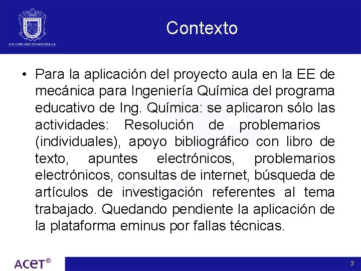 Contexto • Para la aplicación del proyecto aula en la EE de mecánica para