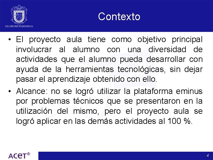 Contexto • El proyecto aula tiene como objetivo principal involucrar al alumno con una