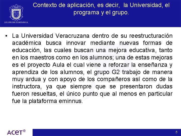 Contexto de aplicación, es decir, la Universidad, el programa y el grupo. • La