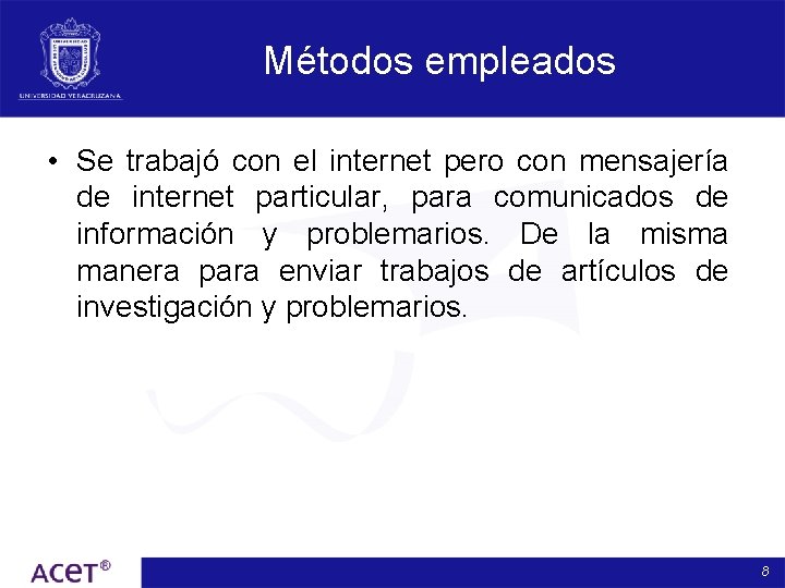 Métodos empleados • Se trabajó con el internet pero con mensajería de internet particular,