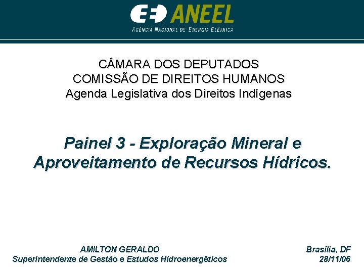 C MARA DOS DEPUTADOS COMISSÃO DE DIREITOS HUMANOS Agenda Legislativa dos Direitos Indígenas Painel