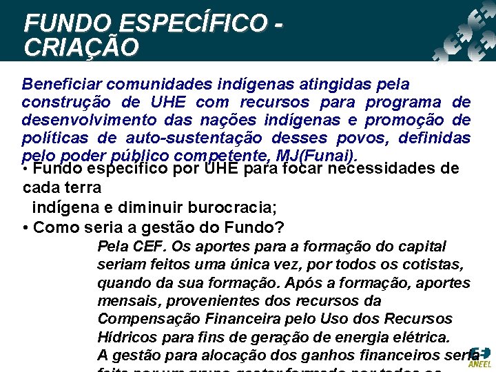 FUNDO ESPECÍFICO CRIAÇÃO Beneficiar comunidades indígenas atingidas pela construção de UHE com recursos para