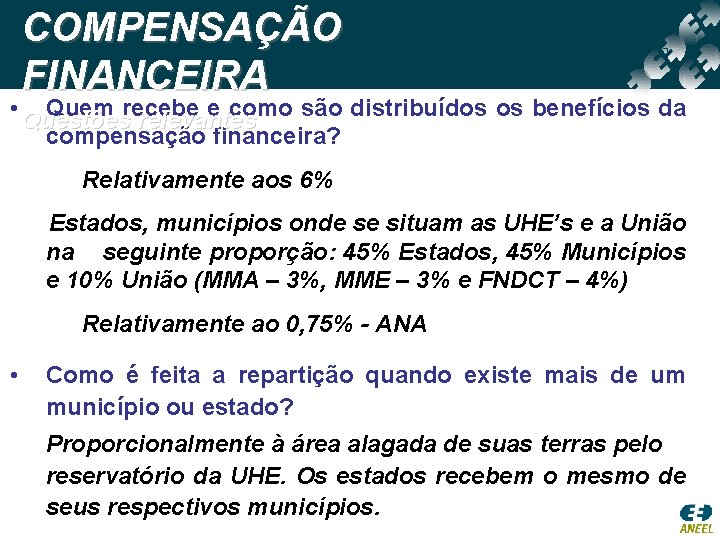 COMPENSAÇÃO FINANCEIRA • Questões Quem recebe e como são distribuídos os benefícios da relevantes