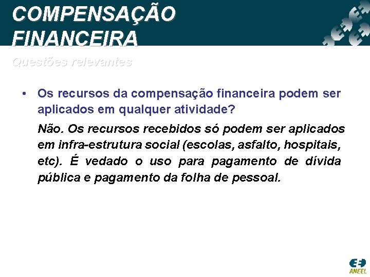 COMPENSAÇÃO FINANCEIRA Questões relevantes • Os recursos da compensação financeira podem ser aplicados em