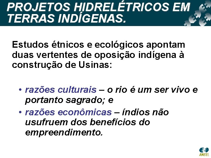 PROJETOS HIDRELÉTRICOS EM TERRAS INDÍGENAS. Estudos étnicos e ecológicos apontam duas vertentes de oposição