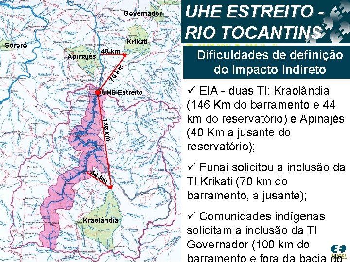 Governador Krikati Sororó 70 km Apinajés 40 km UHE Estreito 146 km 44 k