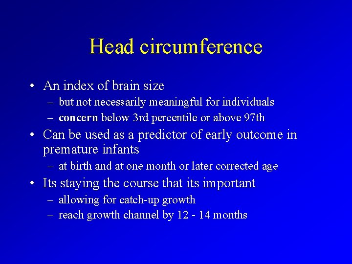 Head circumference • An index of brain size – but not necessarily meaningful for