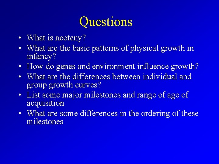 Questions • What is neoteny? • What are the basic patterns of physical growth