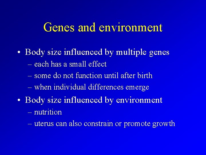 Genes and environment • Body size influenced by multiple genes – each has a