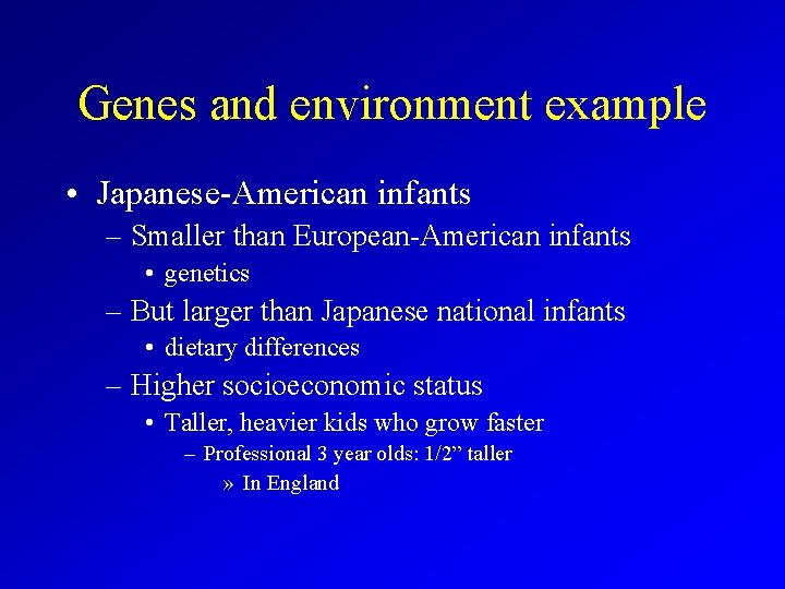 Genes and environment example • Japanese-American infants – Smaller than European-American infants • genetics