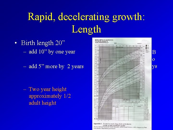 Rapid, decelerating growth: Length • Birth length 20” – add 10” by one year