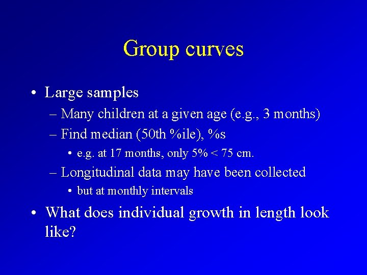 Group curves • Large samples – Many children at a given age (e. g.