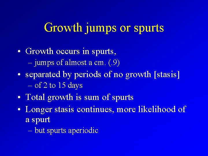 Growth jumps or spurts • Growth occurs in spurts, – jumps of almost a
