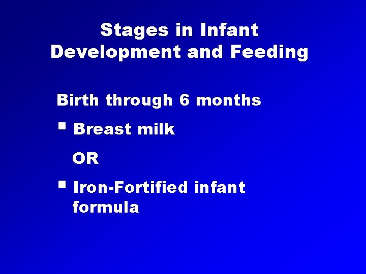 Stages in Infant Development and Feeding Birth through 6 months § Breast milk OR