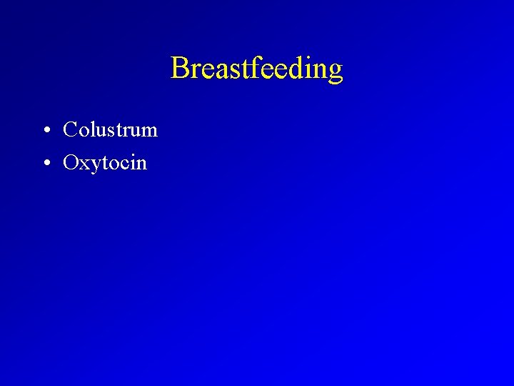 Breastfeeding • Colustrum • Oxytocin 