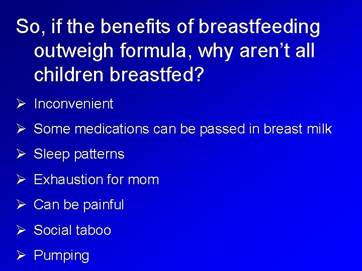 So, if the benefits of breastfeeding outweigh formula, why aren’t all children breastfed? Ø