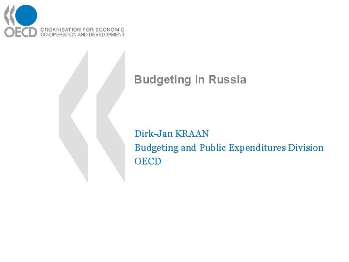 Budgeting in Russia Dirk-Jan KRAAN Budgeting and Public Expenditures Division OECD 