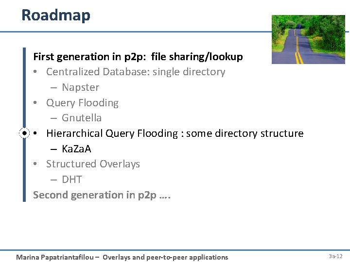 Roadmap First generation in p 2 p: file sharing/lookup • Centralized Database: single directory