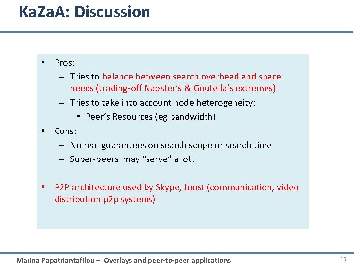 Ka. Za. A: Discussion • Pros: – Tries to balance between search overhead and