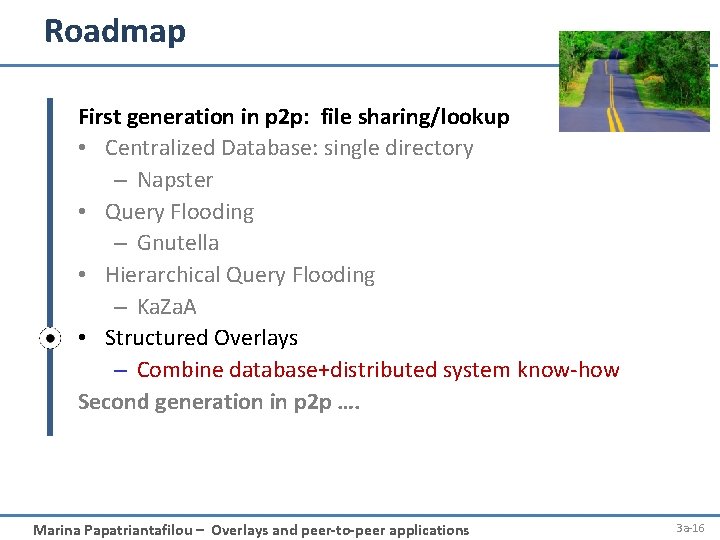 Roadmap First generation in p 2 p: file sharing/lookup • Centralized Database: single directory