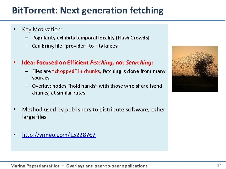 Bit. Torrent: Next generation fetching • Key Motivation: – Popularity exhibits temporal locality (Flash