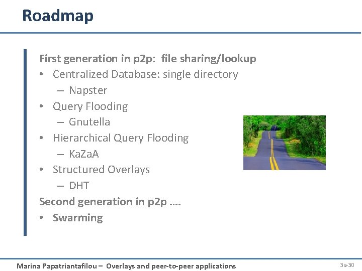 Roadmap First generation in p 2 p: file sharing/lookup • Centralized Database: single directory