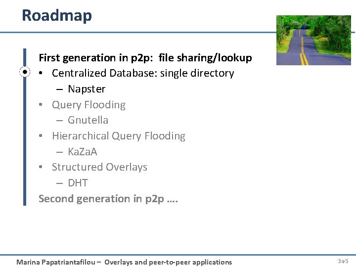 Roadmap First generation in p 2 p: file sharing/lookup • Centralized Database: single directory