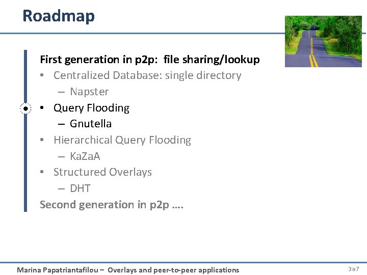 Roadmap First generation in p 2 p: file sharing/lookup • Centralized Database: single directory