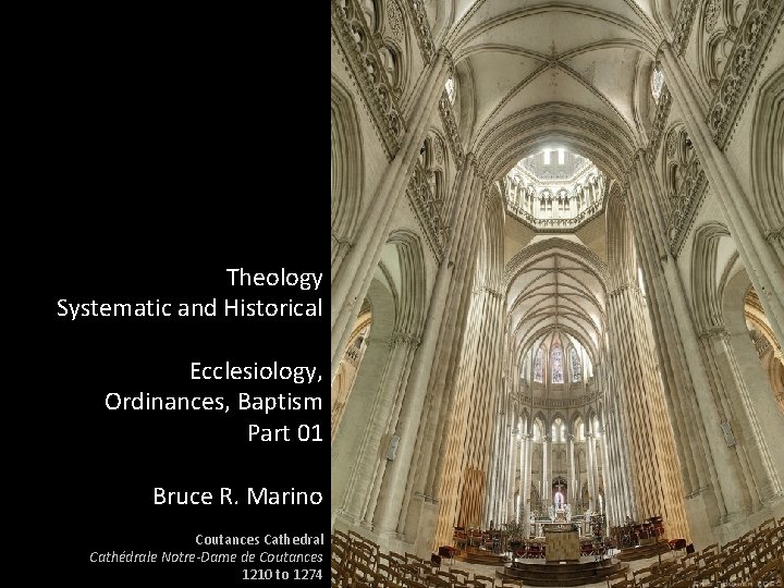 Theology Systematic and Historical Ecclesiology, Ordinances, Baptism Part 01 Bruce R. Marino Coutances Cathedral