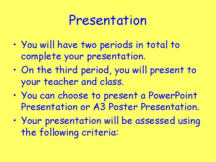 Presentation • You will have two periods in total to complete your presentation. •