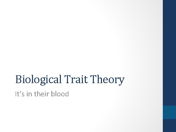 Biological Trait Theory It’s in their blood 