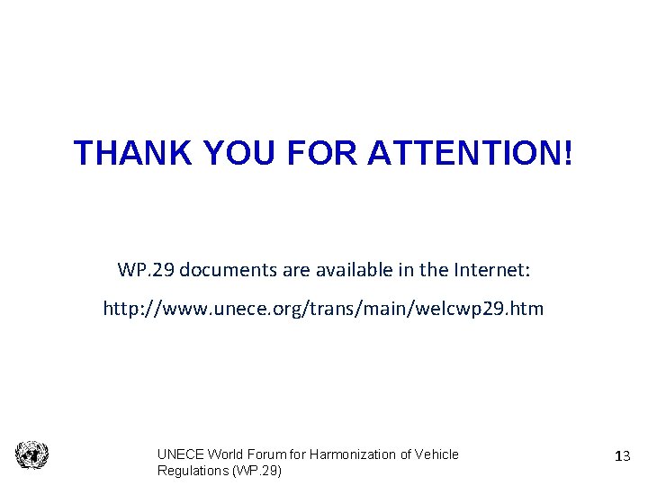 THANK YOU FOR ATTENTION! WP. 29 documents are available in the Internet: http: //www.