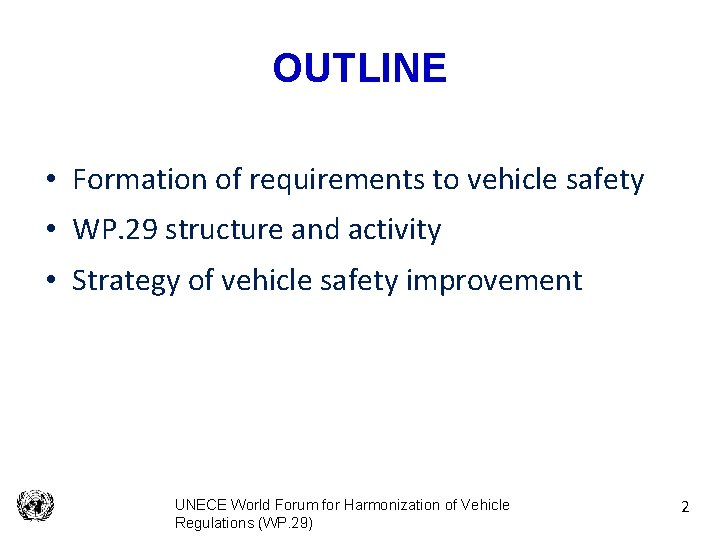 OUTLINE • Formation of requirements to vehicle safety • WP. 29 structure and activity