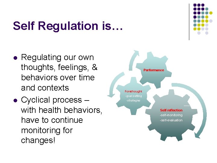 Self Regulation is… l l Regulating our own thoughts, feelings, & behaviors over time