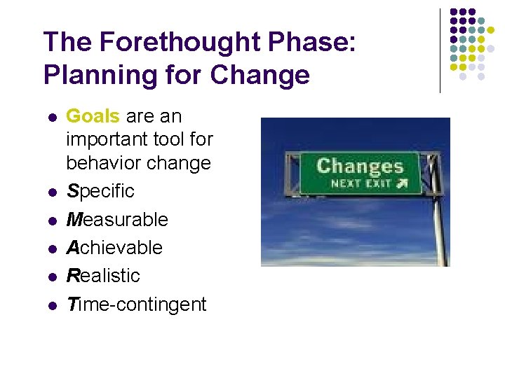 The Forethought Phase: Planning for Change l l l Goals are an important tool