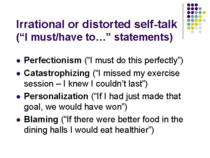 Irrational or distorted self-talk (“I must/have to…” statements) l l Perfectionism (“I must do