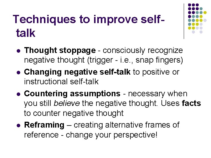 Techniques to improve selftalk l l Thought stoppage - consciously recognize negative thought (trigger