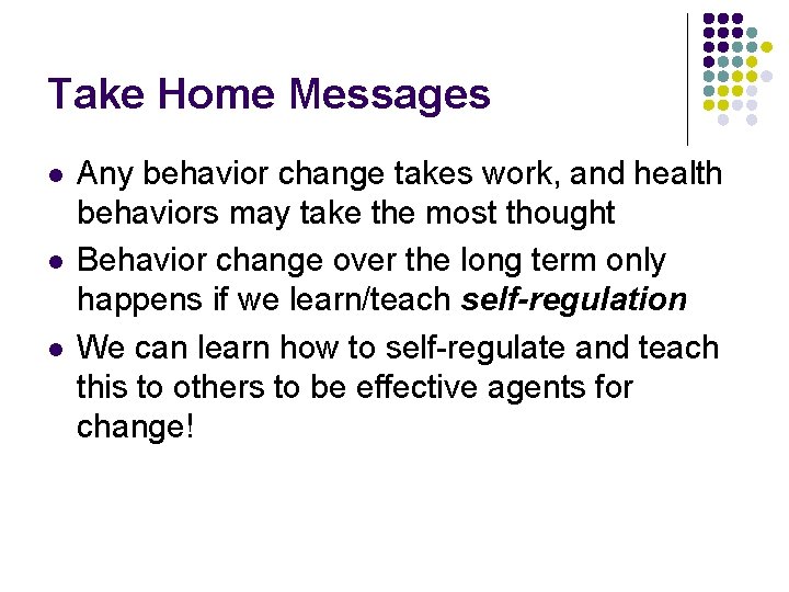 Take Home Messages l l l Any behavior change takes work, and health behaviors