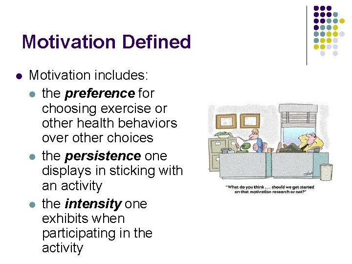 Motivation Defined l Motivation includes: l the preference for choosing exercise or other health