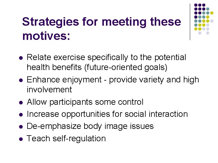 Strategies for meeting these motives: l l l Relate exercise specifically to the potential