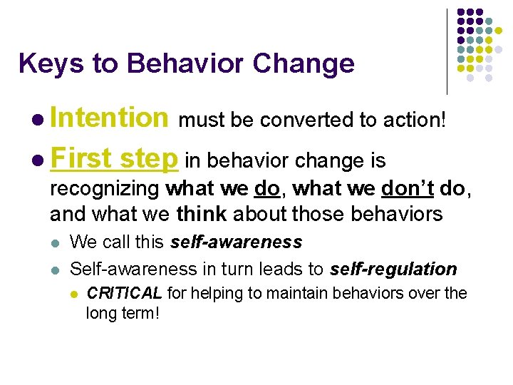 Keys to Behavior Change l Intention must be converted to action! l First step