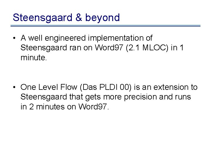 Steensgaard & beyond • A well engineered implementation of Steensgaard ran on Word 97