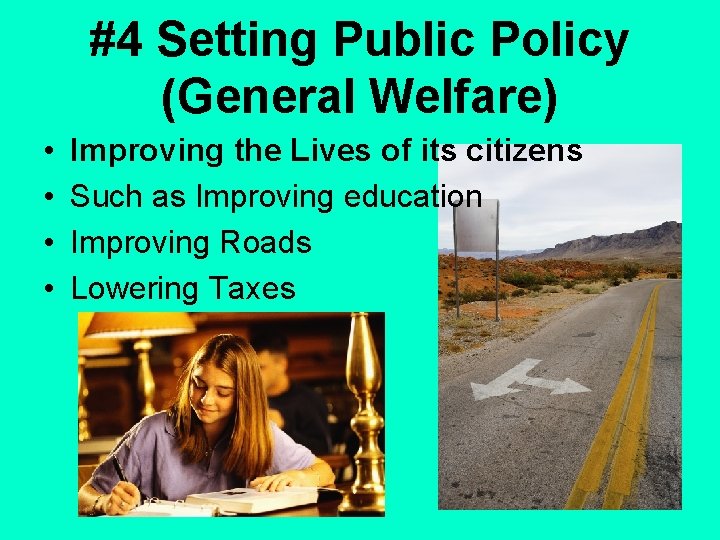 #4 Setting Public Policy (General Welfare) • • Improving the Lives of its citizens