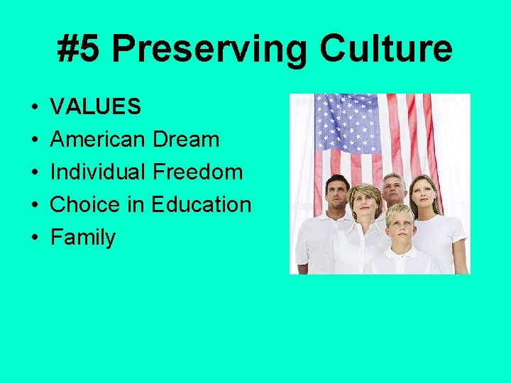 #5 Preserving Culture • • • VALUES American Dream Individual Freedom Choice in Education