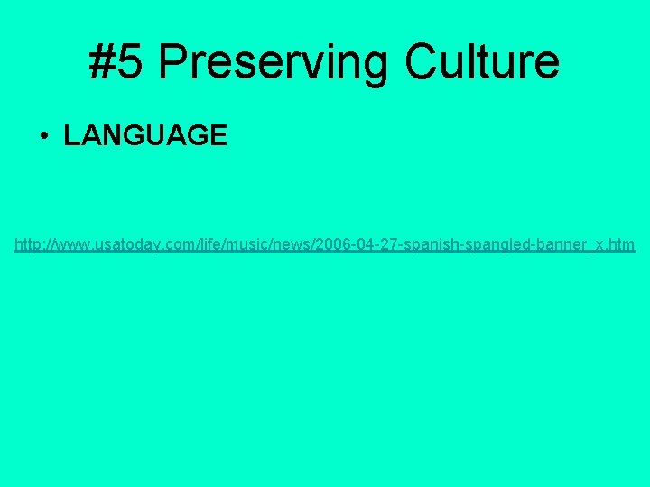 #5 Preserving Culture • LANGUAGE http: //www. usatoday. com/life/music/news/2006 -04 -27 -spanish-spangled-banner_x. htm 