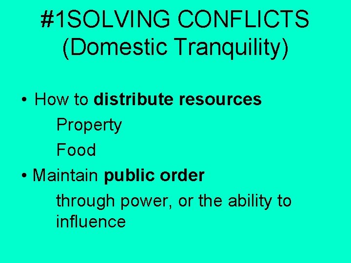 #1 SOLVING CONFLICTS (Domestic Tranquility) • How to distribute resources Property Food • Maintain