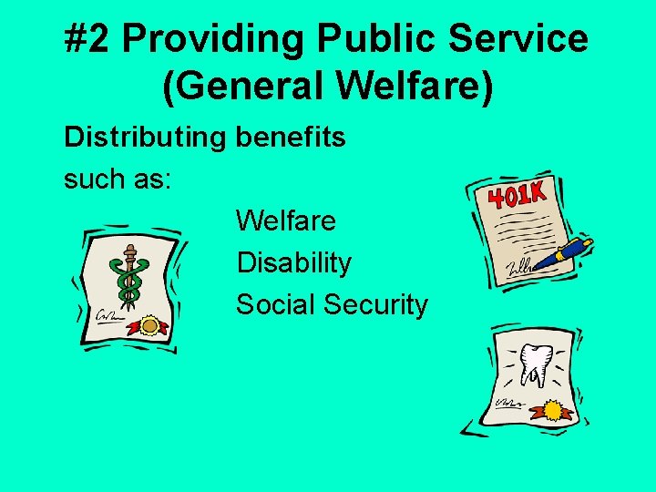 #2 Providing Public Service (General Welfare) Distributing benefits such as: Welfare Disability Social Security