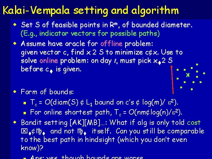 Kalai-Vempala setting and algorithm w Set S of feasible points in Rm, of bounded