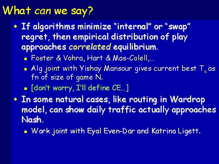 What can we say? w If algorithms minimize “internal” or “swap” regret, then empirical